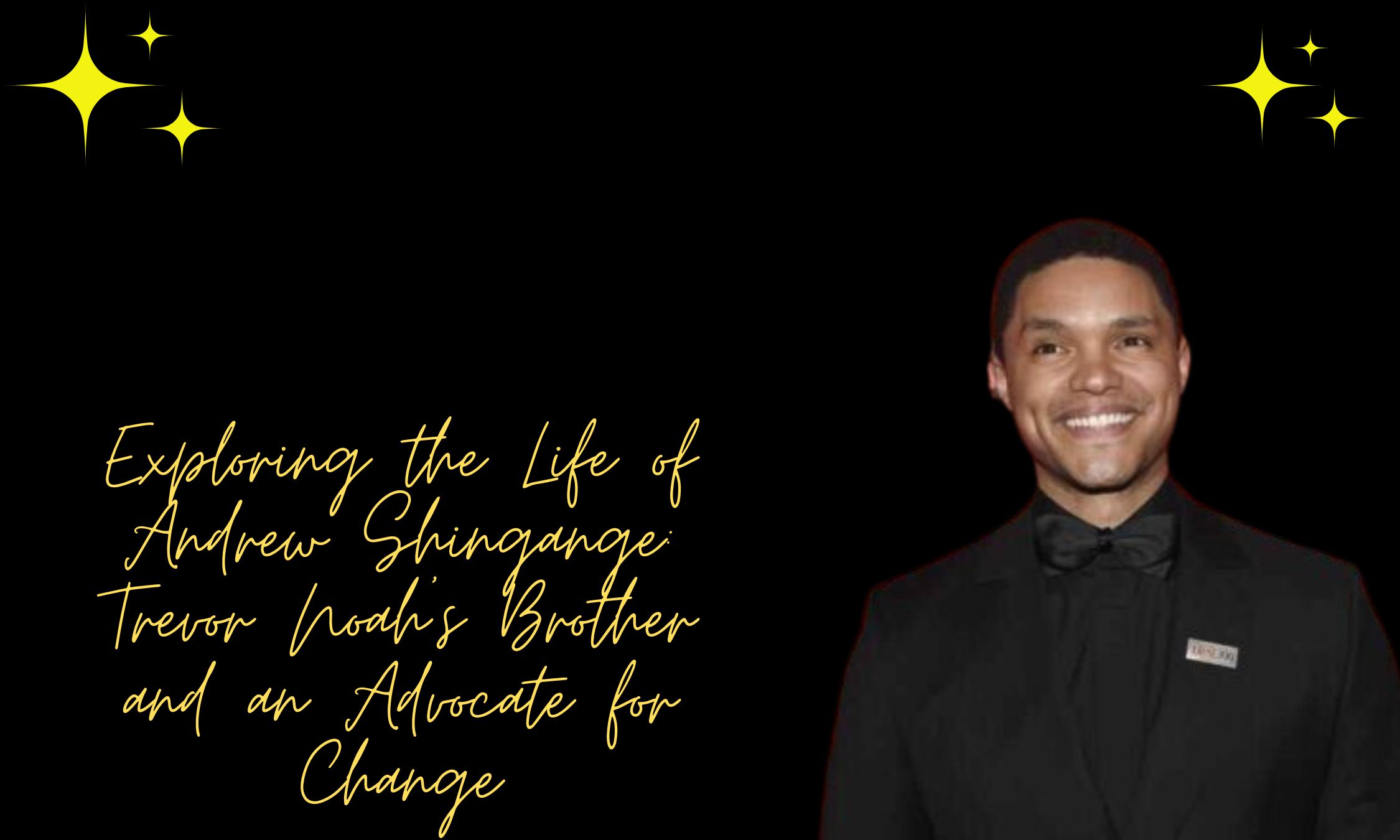 Exploring the Life of Andrew Shingange: Trevor Noah's Brother and an Advocate for Change