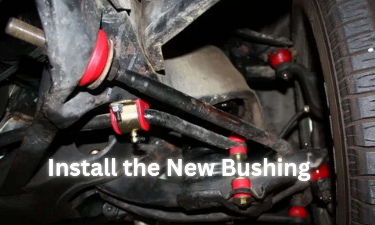 Install the New Bushing