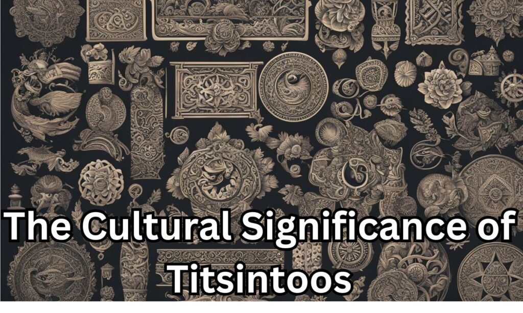 The Cultural Significance of Titsintoos