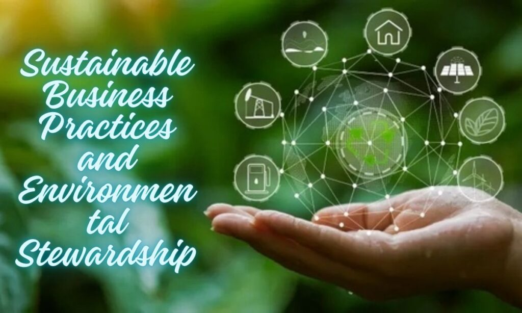 Sustainable Business Practices and Environmental Stewardship