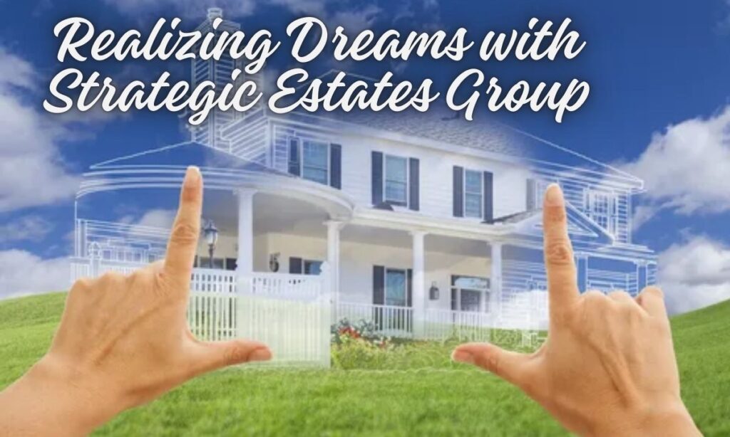 Realizing Dreams with Strategic Estates Group