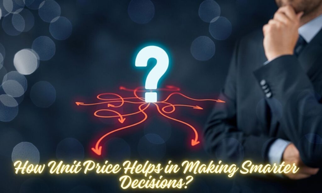 How Unit Price Helps in Making Smarter Decisions?