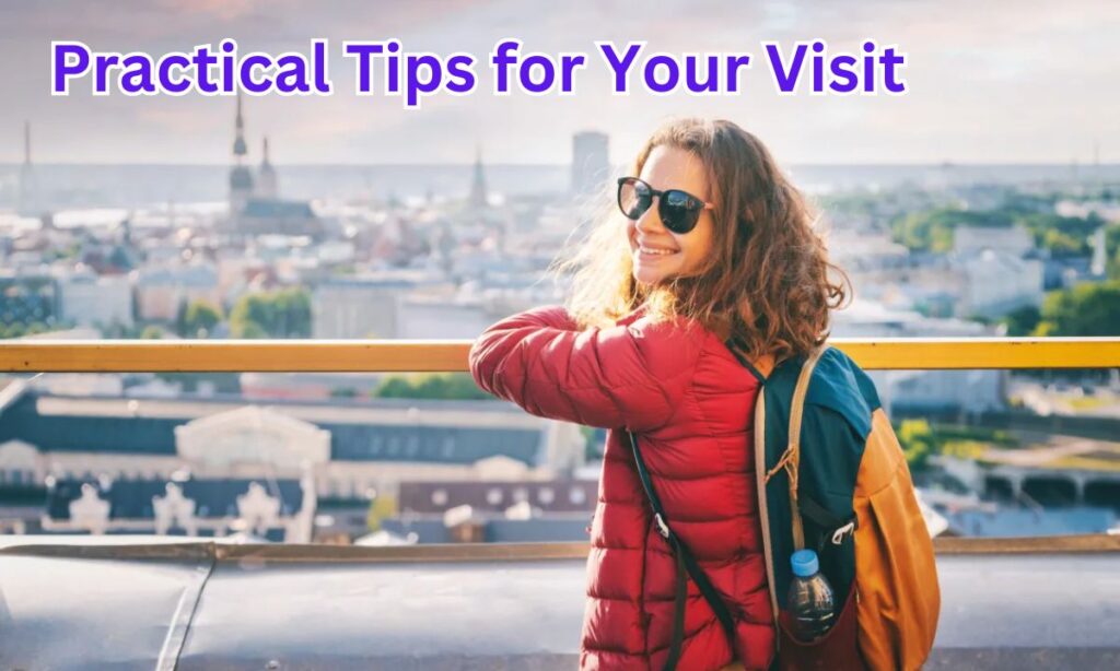 Practical Tips for Your Visit