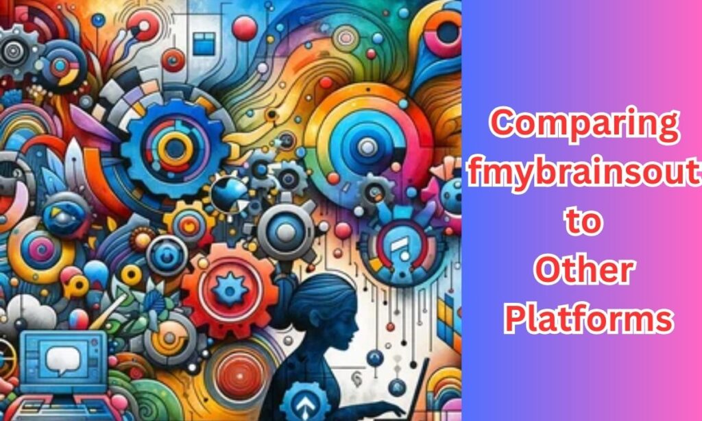 Comparing fmybrainsout to Other Platforms